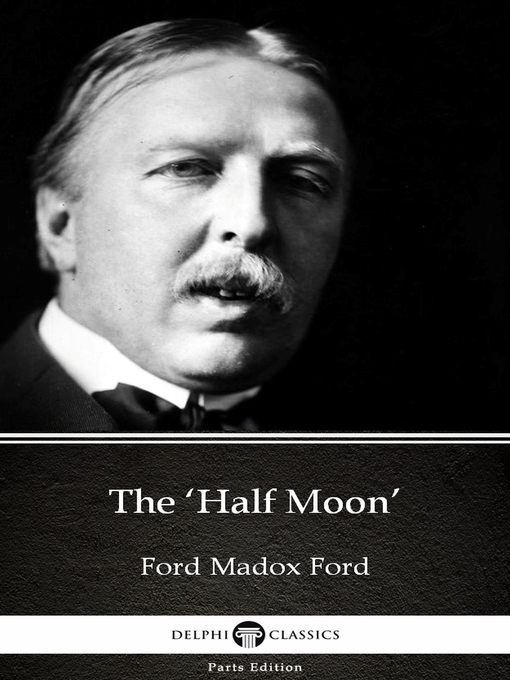 Title details for The 'Half Moon' by Ford Madox Ford--Delphi Classics (Illustrated) by Ford Madox Ford - Wait list